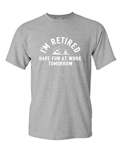 I m Retired Have Fun at Work Tomorrow Funny Retirement Ocean Beach Sailing Mens Adult Graphic Tee Pun Humor T Shirt Grey  Large