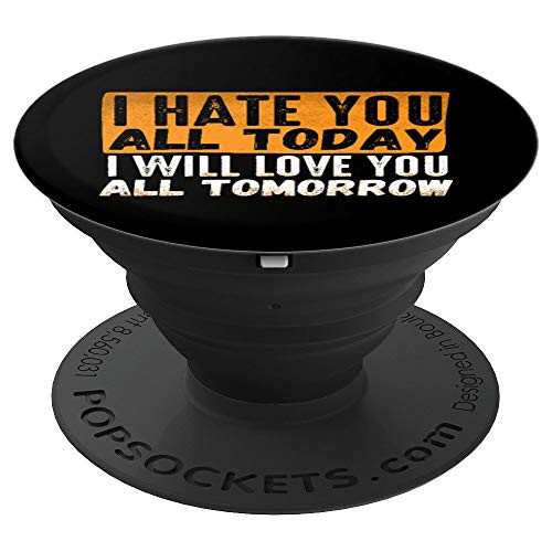 Funny I Hate You All Today I Will Love You All Tomorrow Mood PopSockets Grip and Stand for Phones and Tablets