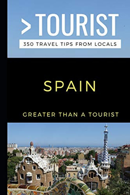 GREATER THAN A TOURIST SPAIN 350 Travel Tips from Locals Greater Than a Tourist Series GREATER THAN A TOURIST SPAIN 350 Travel Tips from Locals Greater Than a Tourist Series
