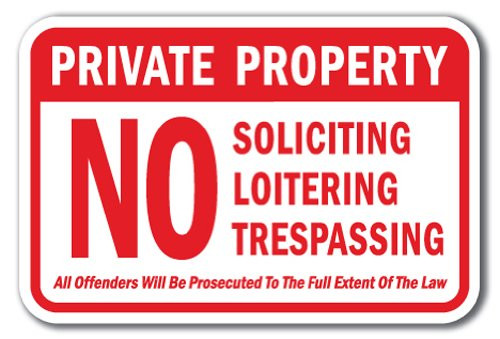 Private Property No Soliciting Loitering Trespassing All Offenders Will Be Prosecuted To The Full Extent Of The Law Sign 12  x 18  Heavy Gauge Aluminum Signs
