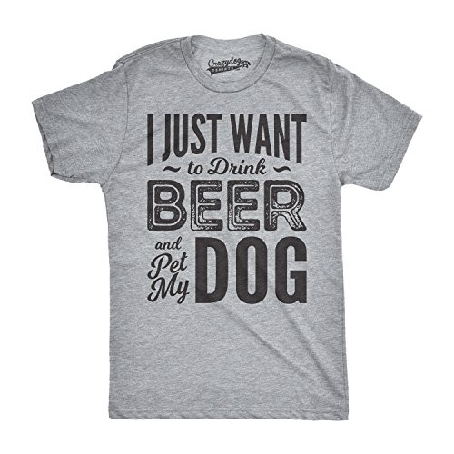 Mens I Just Want to Drink Beer and Pet My Dog Funny T Shirts Novelty Dog Lover T Shirt Heather Grey XL Mens I Just Want to Drink Beer and Pet My Dog Funny T Shirts Novelty Dog Lover T Shirt Heather Grey XL