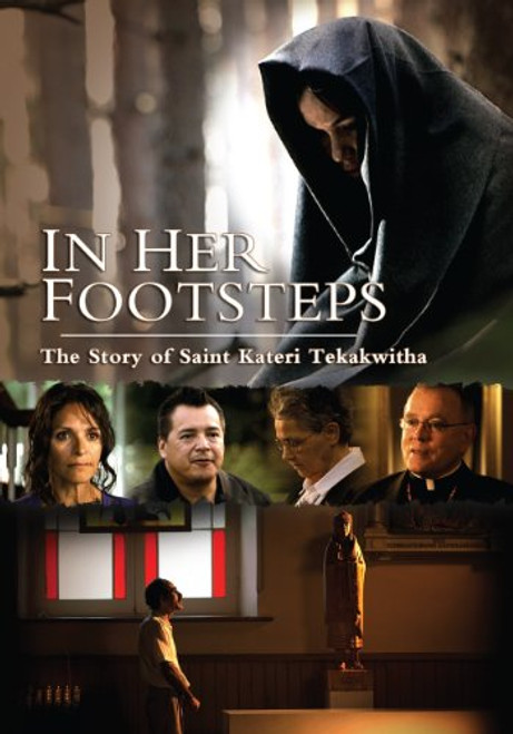 In Her Footsteps The Story of Saint Kateri Tekakwitha In Her Footsteps The Story of Saint Kateri Tekakwitha