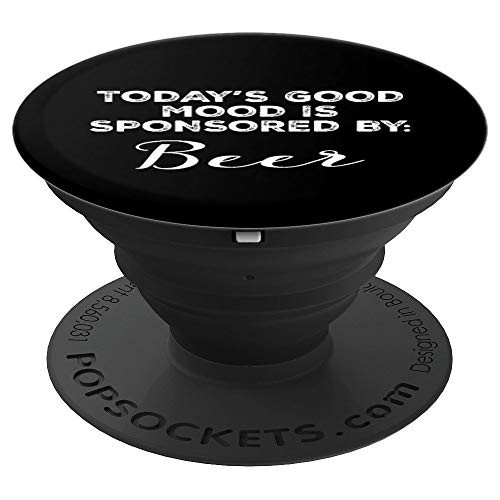 Today s Good Mood Is Sponsored By Beer Funny Drink Humor PopSockets Grip and Stand for Phones and Tablets