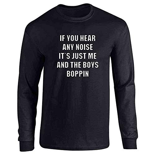 Pop Threads If You Hear Any Noise Just Me and The Boys Boppin Black L Full Long Sleeve Tee T Shirt
