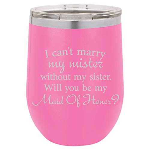 12 oz Double Wall Vacuum Insulated Stainless Steel Stemless Wine Tumbler Glass Coffee Travel Mug With Lid I Can't Marry My Mister Without My Sister Will You Be My Maid Of Honor Proposal (Hot-Pink) 12 oz Double Wall Vacuum Insulated Stainless Steel Stemless Wine Tumbler Glass Coffee Travel Mug With Lid I Can't Marry My Mister Without My Sister Will You Be My Maid Of Honor Proposal (Hot-Pink)