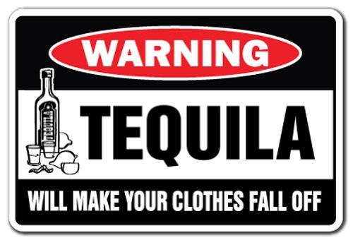 Tequila Will Make Your Clothes Fall Off Warning Sign Drinking   Indoor Outdoor   20  Tall