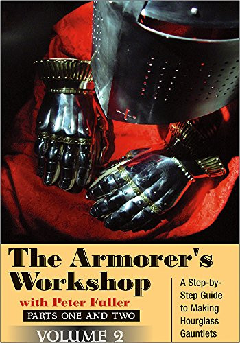 The Armorer s Workshop  Volume 2  Step by step Guide to Making Hourglass Gauntlets