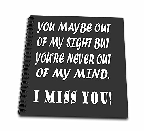 3dRose db_256817_1 You Maybe Out of My Sight, But Youre Never Out of My Mind Drawing Book, 8 x 8, Clear