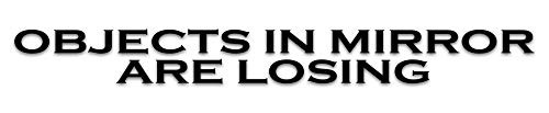 GI Objects in Mirror are Losing Decal Sticker Vinyl   Set of 2 for Both Side Mirrors   Objects in Mirror are Closer Than They Appear   Cars Side Mirror Sticker   Premium Quality   5  x 1