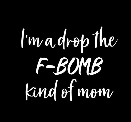 Makarios LLC I m A Drop The F-Bomb Kind of Mom Funny MKR Decal Vinyl Sticker Cars Trucks Vans Walls Laptop White 5-5 x 4-2 in MKR1083 Makarios LLC I m A Drop The F-Bomb Kind of Mom Funny MKR Decal Vinyl Sticker Cars Trucks Vans Walls Laptop White 5-5 x 4-2 in MKR1083