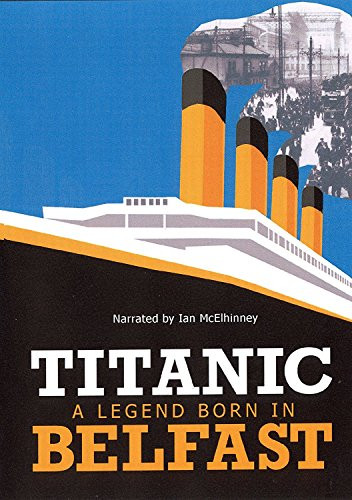 Titanic  A Legend Born In Belfast