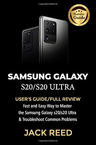 SAMSUNG GALAXY S20-S20 ULTRA  USER S GUIDE-FULL REVIEW Fast and Easy Way to Master the Samsung Galaxy s20-s20 Ultra and Troubleshoot Common Problems