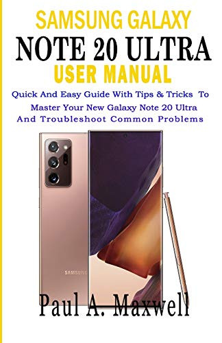SAMSUNG GALAXY NOTE 20 Ultra USER MANUAL  Quick and Easy Guide with Tips   Tricks to Master Your New Galaxy Note 20 Ultra and Troubleshoot Common Problems