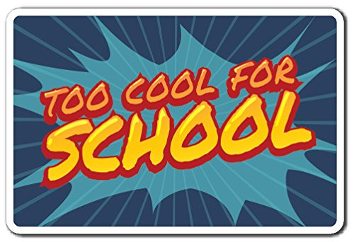 Too Cool for School Aluminum Sign School Kids Teens Teacher Parent   Indoor-Outdoor   10  Tall