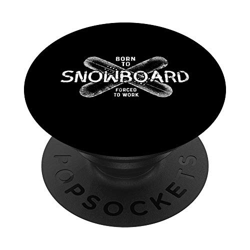 Born To Snowboard Forced To Work - Funny Snowboarder PopSockets Grip and Stand for Phones and Tablets
