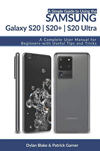 A Simple Guide to Using the Samsung Galaxy S20  S20 Plus  and S20 Ultra  A Complete User Manual for Beginners - with Useful Tips and Tricks