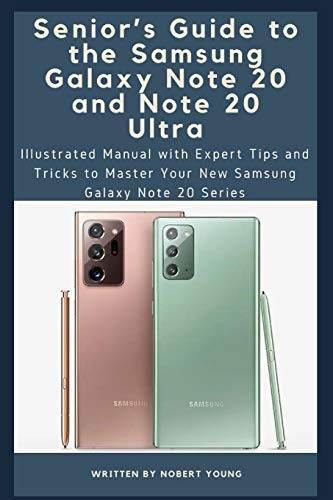Seniors Guide to the Samsung Galaxy Note 20 and Note 20 Ultra  Illustrated Manual with Expert Tips and Tricks to Master Your New Samsung Galaxy Note 20 Series