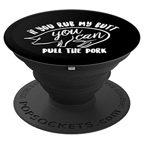 Rub My Butt Then You Can Pull My Pork Funny BBQ PIG Roast PopSockets Grip and Stand for Phones and Tablets Rub My Butt Then You Can Pull My Pork Funny BBQ PIG Roast PopSockets Grip and Stand for Phones and Tablets
