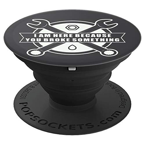 I Am Here Because You Broke Something Funny PopSockets Grip and Stand for Phones and Tablets