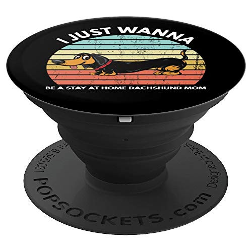 I Just Wanna Be A Stay At Home Dachshund Mom PopSockets Grip and Stand for Phones and Tablets