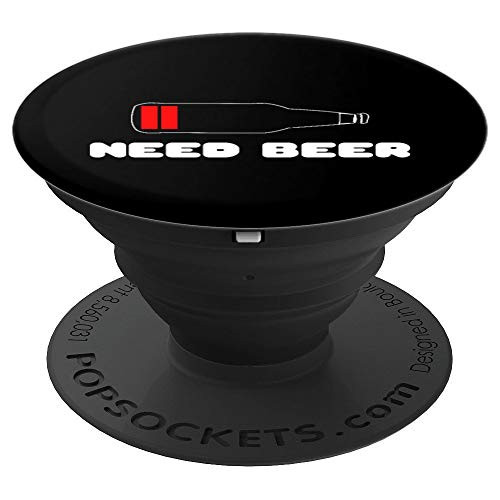 Need Beer Funny Low Battery Beer Drinking Bottle Gag Gift PopSockets Grip and Stand for Phones and Tablets