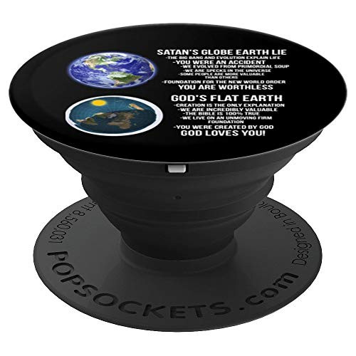 God s Flat Earth vs Satan s Globe Earth Lie PopSockets Grip and Stand for Phones and Tablets