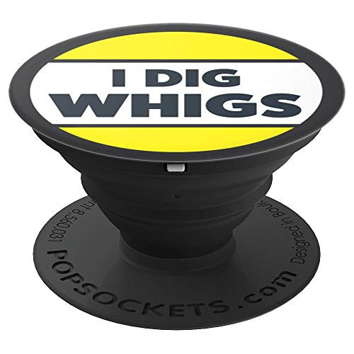 I Dig Whigs PopSockets Grip and Stand for Phones and Tablets