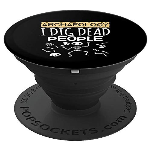 Archaeology Archaeologist I Dig Dead People Anthropology PopSockets Grip and Stand for Phones and Tablets