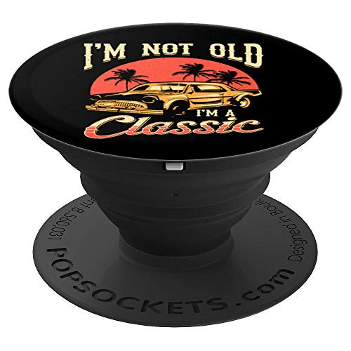 I m Not Old  I m a Classic PopSockets Grip and Stand for Phones and Tablets