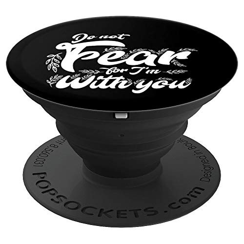 Do Not Fear For I Am With You Christian Faith Gift PopSockets Grip and Stand for Phones and Tablets Do Not Fear For I Am With You Christian Faith Gift PopSockets Grip and Stand for Phones and Tablets