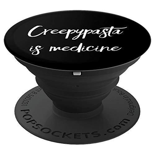 Creepypasta Is Medicine Funny Scary Stories Urban Legends PopSockets Grip and Stand for Phones and Tablets Creepypasta Is Medicine Funny Scary Stories Urban Legends PopSockets Grip and Stand for Phones and Tablets