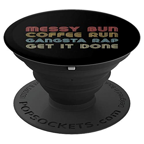 Messy Bun Coffee Run Gangster Rap Mom Life 24-7 PopSockets Grip and Stand for Phones and Tablets