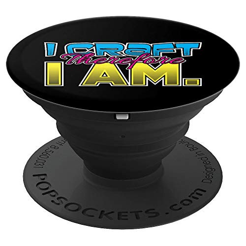 I Craft Therefore I Am - DIY Crafter Crafting Lovers PopSockets Grip and Stand for Phones and Tablets
