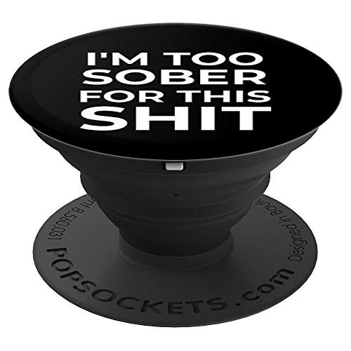 I m Too Sober For This Shit Funny Sarcastic Swear Word PopSockets Grip and Stand for Phones and Tablets