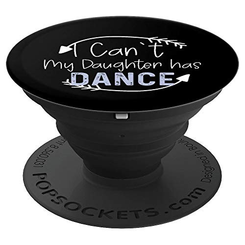 I Can t My Daughter Has Dance  Gift from Mom to Daughter PopSockets Grip and Stand for Phones and Tablets
