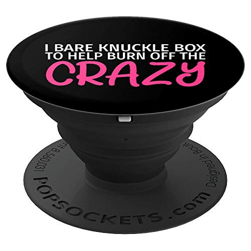 I Bare Knuckle Box to Burn Off The Crazy PopSockets Grip and Stand for Phones and Tablets I Bare Knuckle Box to Burn Off The Crazy PopSockets Grip and Stand for Phones and Tablets