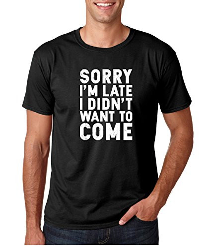 Crazy Bros Tees CBTWear Sorry I m Late  I Didn t Want to Come - Funny Sarcastic Graphic Tee - Office Humor Men T-Shirts XX-Large  Black