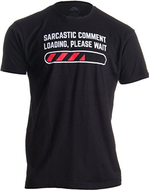 Sarcastic Comment Loading Please Wait Funny Sarcasm Humor for Men Women T-Shirt-Adult XL Black