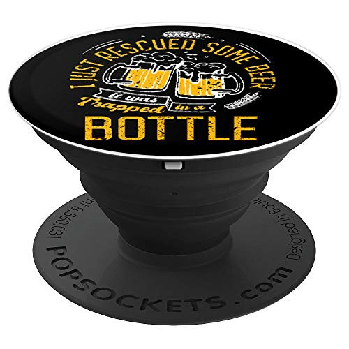 I Just Rescued Some Beer- It Was Trapped In A Bottle PopSockets Grip and Stand for Phones and Tablets