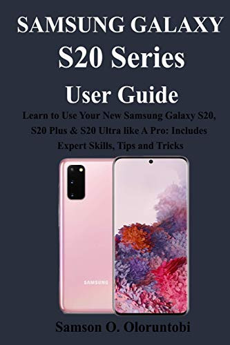 Samsung Galaxy S20 Series User Guide  Learn to Use Your New Samsung Galaxy S20  S20 Plus   S20 Ultra Like A Pro  Includes Expert Skills  Tips and Tricks