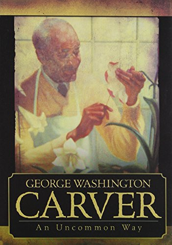 George Washington Carver  An Uncommon Way