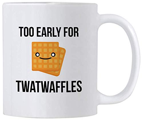 Twatwaffle Coffee Mug  Too Early For Twatwaffles  11 oz Ceramic Mug  Gag Gift Idea For Friends or Coworkers