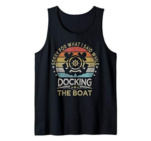Retro Vintage Sorry For What I Said While Docking The Boat Tank Top