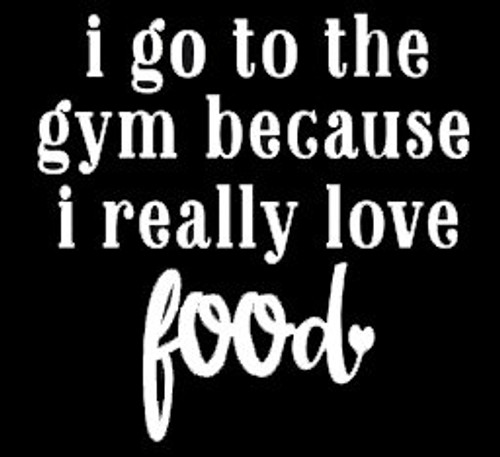 LLI I Go To The Gym Because I Really Love Food - Decal Vinyl Sticker - Cars Trucks Vans Walls Laptop - White -5 5 x 5 5 in - LLI889 LLI I Go To The Gym Because I Really Love Food - Decal Vinyl Sticker - Cars Trucks Vans Walls Laptop - White -5 5 x 5 5 in - LLI889