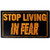 Stop Living in Fear Tactical Patch Embroidered Morale Applique Iron On Sew On Emblem
