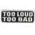 Hot Leathers Too Loud Too Bad Patch -4 Width x 2 Height-