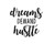 LLI Dreams Demand Hustle - Decal Vinyl Sticker - Cars Trucks Vans Walls Laptop - Black - 5-5 x 1-8 in - LLI1584