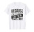 Because Im The Captain Thats Why - Naval Captain T-Shirt