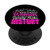 Well Behaved Women Rarely Make History Quote PopSockets Grip and Stand for Phones and Tablets