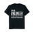 Im An Engineer Shirt - Im Never Wrong Shirt Funny Engineer